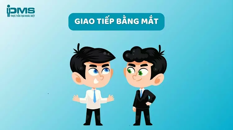 Duy trì giao tiếp bằng mắt và ngôn ngữ cơ thể cởi mở